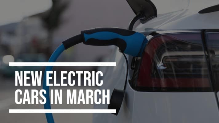 Electric Car Launch – New Electric Cars In March – Fleet Evolution